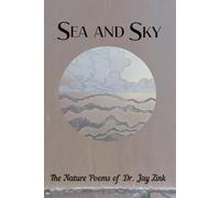 Sea and Sky: The Nature Poems of Dr. Jay Zink