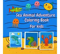 Sea Animal Adventure Coloring Book For Kids: Featuring 49 Relaxing Adorable Ocean Animals to Color