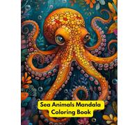 Sea Animal Mandala Coloring Book: Ocean Wildlife Patterns for Adults, Underwater Creatures, Marine Illustrations, and Relaxing Art Therapy Designs: ... for Mindful Coloring, Creative Enjoyment