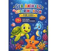 Sea Animals Coloring Book for Kids: 25+ Cute Ocean Creatures to Color: Explore the Deep Blue with Cute Turtles, Seahorses, and Starfish. Large & Simple Designs for Boys, Girls, and Preschoolers.