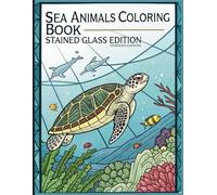 Sea Animals Coloring Book - Stained Glass Edition: Adult & Kids Coloring Book with Marine Life, Ocean Creatures, Coral Reefs, and Waves in Bold Stained Glass Style, for Relaxation and Creativity