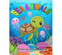 Sea animals Coloring For Kids Ages 2-8: Have fun coloring in sea animals and drawing for Toddlers & Kids