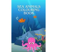 Sea Animals Colouring Book: Fun and Easy Ocean Creatures Coloring for Kids Ages 4-8
