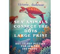Sea Animals Connect the Dots: Large Print Dot-to-Dot Puzzles for Seniors 100 Pages