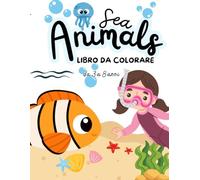Sea Animals - Libro da Colorare da 3 a 8 anni: disegni semplici di animali marini da colorare, pesci, delfini, squali e creature del mare