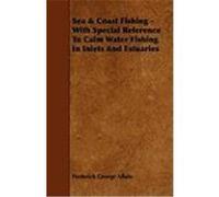 Sea & Coast Fishing - With Special Reference to Calm Water Fishing in Inlets and Estuaries Aflalo, Frederick George, Rank, Otto (Auteur)