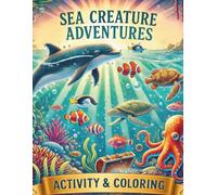 Sea Creature Adventures Activity & Coloring: Fun Ocean Activity Book for Kids Ages 4-8: Learn, Connect, and Explore Sea Animals