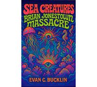 Sea Creatures: Brian Jonestown Massacre Biography: Chaos, Collapse, and the Survival of Anton Newcombe’s Vision