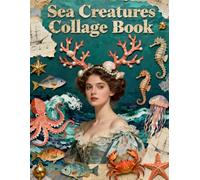 Sea Creatures Collage Book: A Carefully Designed 8.5 × 11 Collage Book with Over 200 Craft Elements on 35 Pages of Stunning Patterns, Cutouts & Creative Designs