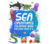 Sea Creatures Coloring Book for Kids Ages 3-6: Fun and Easy Ocean Animals to Color | Cute Fish, Dolphins, Turtles, Sharks, Jellyfish, Octopus, and More