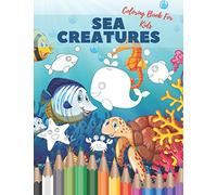 Sea Creatures Coloring Book For Kids: Ocean Animals Life Under The Sea For Toddlers And Older Kids