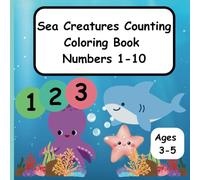 Sea Creatures Counting and Coloring Book Number 1-10: Educational counting and coloring book for ages 3-5