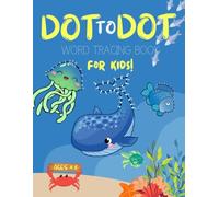 Sea Creatures Dot to Dot & Word Tracing Ages 4-8: 100 Engaging Dot-to-Dot and Word Tracing Activities for Kids - Educational Fun for Ages 4-8 with Ocean Animal Adventures