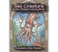 Sea Creatures Gothic Plushies Coloring Book: Over 30 Gothic-Tarot Themed Coloring Pages Featuring a Variety of Sea Creatures in the Form of Plushies