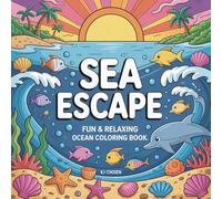 Sea Escape: Fun and Relaxing Ocean Coloring Book for Adults and Kids with Dolphins, Coral Reefs, Seashells, Shipwrecks, Waves, Tropical Fish, and More