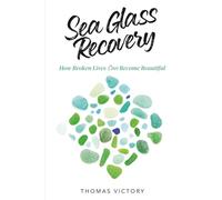 Sea Glass Recovery: How Broken Lives Can Become Beautiful