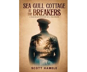 Sea Gull Cottage at The Breakers: A Palm Beach Mystery of a 1944 Death