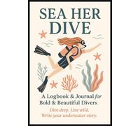 Sea Her Dive Logbook and Journal for Bold and Beautiful Scuba Divers: Scuba Diving Planner, Calendar, Notebook For Women, Kids, Teens For Training ... Divers, Certified Divers & Ocean Lovers