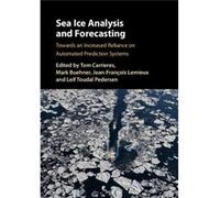 Sea Ice Analysis & Forecasting Tom Carrieres, Mark Buehner, Jean - Francois Lemieux, Leif Technical University Of Denmark Toudal Pedersen (Auteur)
