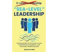 Sea-Level Leadership: Putting People At The Center Of Your Inspirational, Empathetic, & Successful Leadership Plan