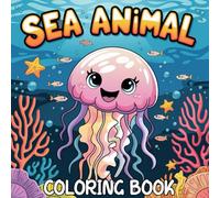Sea Life Coloring Book for Toddlers and Kids Ages 3-7: 50 Fun and Easy Ocean Animal Coloring Pages Featuring Whales, Sharks, Crabs, and More for Early Learners and Preschoolers