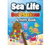 Sea Life Dot Art Marker: Ocean Animals Dot Coloring Book For Toddlers Kids Boys & Girls for Age 2-5. 34 Large Print Coloring Pages Of Marine Life, Ships, Sea Castle, and More