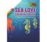 Sea Love Coloring Book: 24 Pages of Adorable Ocean Friends!