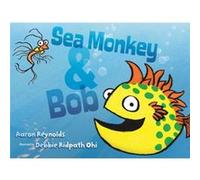 Sea Monkey amp Bob by Aaron Reynolds & Illustrated by Debbie Ridpath Ohi Aaron Reynolds Illustrated by Debbie Ridpath Ohi (Auteur)