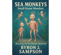 SEA MONKEYS Small Ocean Wonders: Revealing The Sea Monkey Mysteries