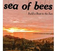Sea of Bees - Build a Boat to The Sun [Import]