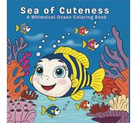 Sea Of Cuteness: A Whimsical Ocean Coloring Book