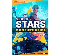Sea of Stars Complete Guide: Best Tips and Tricks, Walkthrough, Strategies (100% Helpful/ 100% Guide)