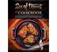 Sea of Thieves: The Cookbook: Over 80 Delicious Recipes for Fish, Meat, Vegan & Vegetarian Dishes, Plus Sweet Treats and Cocktails, Inspired by the Popular Pirate Game