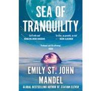 Sea of Tranquility: The Instant Sunday Times Bestseller from the Author of Station Eleven