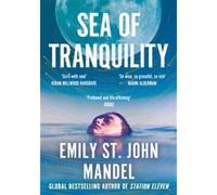 Sea of Tranquility: The Instant Sunday Times Bestseller from the Author of Station Eleven