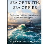 Sea of Truth, Sea of Fire: Awakening National Consciousness in the West Philippine Sea