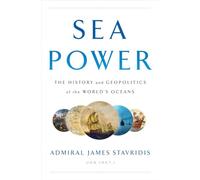 Sea Power: The History and Geopolitics of the World's Oceans