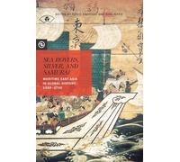 Sea Rovers, Silver, and Samurai: Maritime East Asia in Global History, 1550-1700