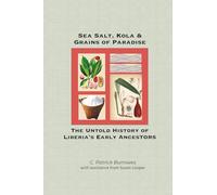 Sea Salt, Kola & Grains of Paradise:: The Untold History of Liberia’s Early Ancestors