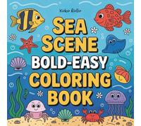 Sea Scene: Ocean Scene Coloring Book For Adult and Kids, Bold And Easy Designs For Relaxation With Sea Animals ( Bold & Easy Coloring)