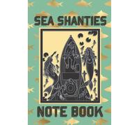 Sea Shanties Note Book: Valentines Gifts For Men And Boys For Organizing Favorite Chanties - With Mermaid Motif