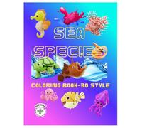 Sea Species - Coloring Book -3D Style for Toddlers and Preschoolers: 23 Fun Ocean Animals with Easy Color-by-Example Guides to Spark Creativity and Focus