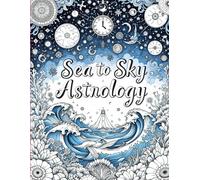 Sea to Sky Astrology: A Celestial Coloring Book for Adults with Zodiac Signs, Cosmic Ocean Art, and Intricate Astrology Designs