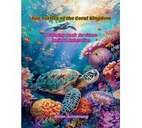 Sea Turtles of the Coral Kingdom: A Coloring Book for Stress Relief & Relaxation