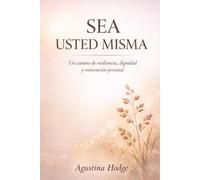 SEA USTED MISMA: Un camino de resiliencia, dignidad y reinvención personal