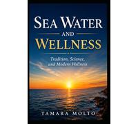 Sea Water and Wellness: Tradition, Science, and Modern Wellness