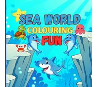 Sea World Colouring Fun: Fun Underwater Adventure For Little Artists