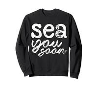 Sea You Soon for Sea Ocean Lovers Men Women Kids Funny Sweatshirt