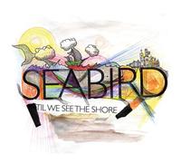 Seabird - Til We See The Shore [Import]
