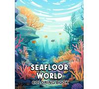 Seafloor World Coloring Book": Celebrate The Enchantment Of The Seafloor With 30 Captivating Coloring Pages, Offering An Artistic And Reflective Coloring Experience